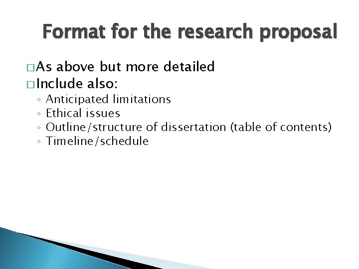 Format for the research proposal � As above but more detailed � Include also: