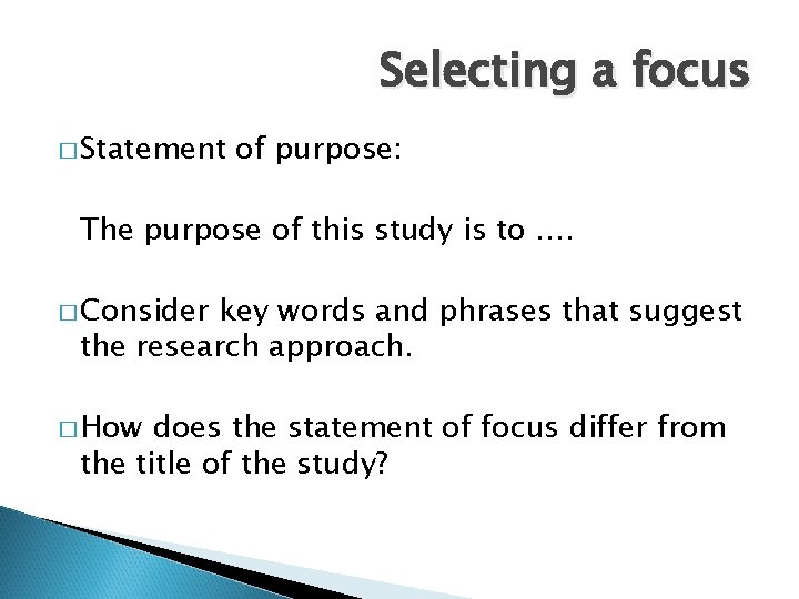 Selecting a focus � Statement of purpose: The purpose of this study is to