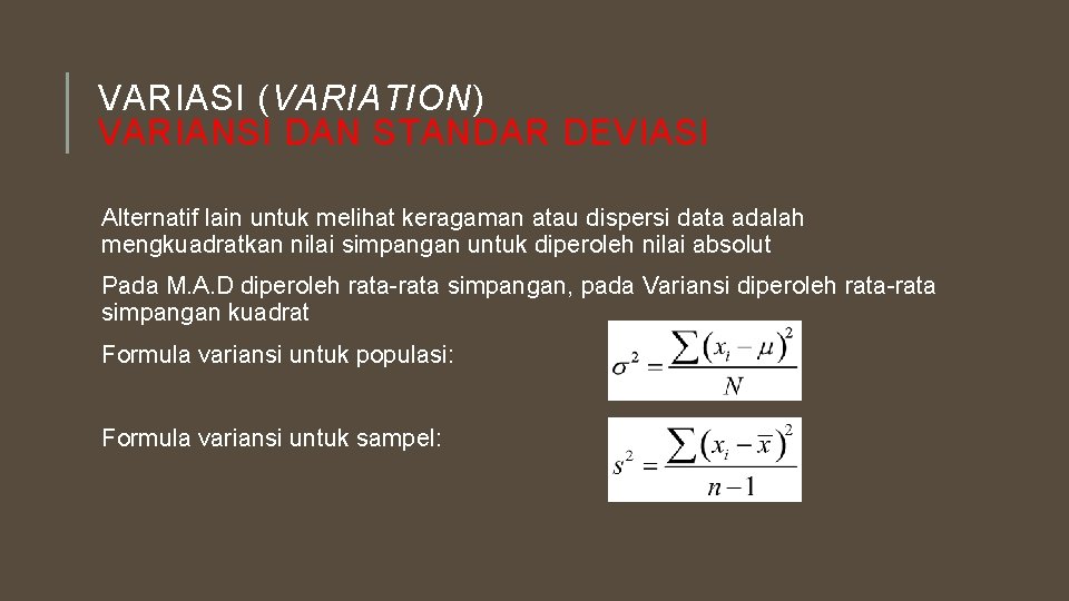 VARIASI (VARIATION) VARIANSI DAN STANDAR DEVIASI Alternatif lain untuk melihat keragaman atau dispersi data
