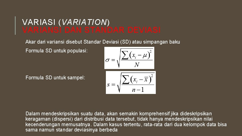 VARIASI (VARIATION) VARIANSI DAN STANDAR DEVIASI Akar dari variansi disebut Standar Deviasi (SD) atau