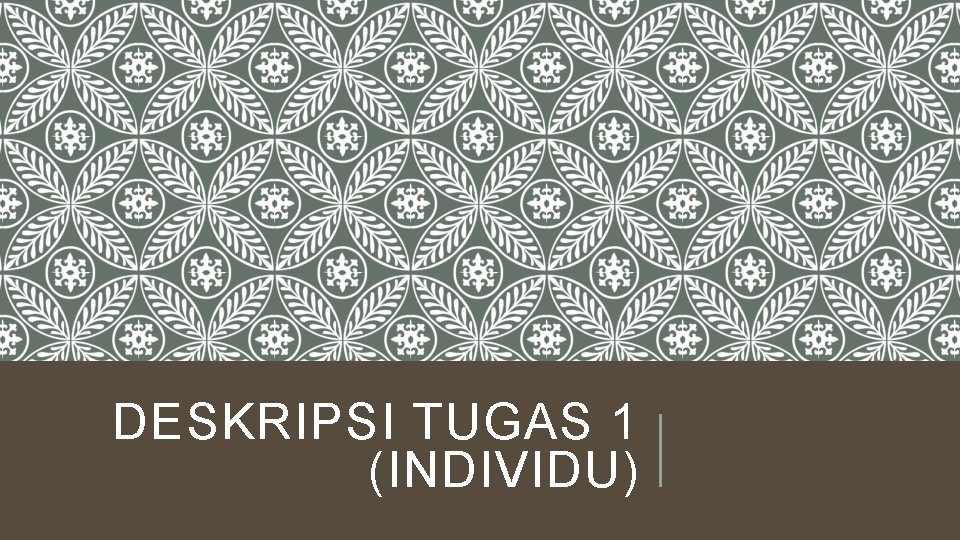 DESKRIPSI TUGAS 1 (INDIVIDU) 