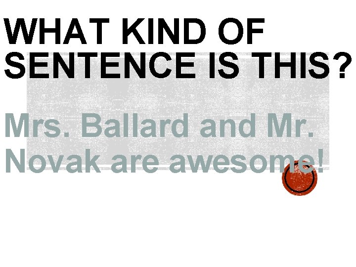 WHAT KIND OF SENTENCE IS THIS? Mrs. Ballard and Mr. Novak are awesome! 