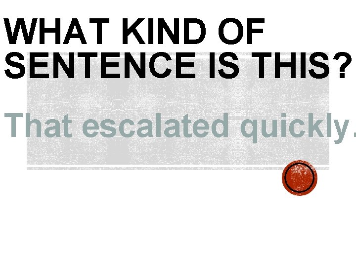 WHAT KIND OF SENTENCE IS THIS? That escalated quickly. 