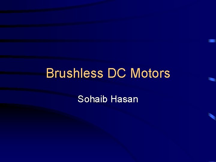 Brushless DC Motors Sohaib Hasan 