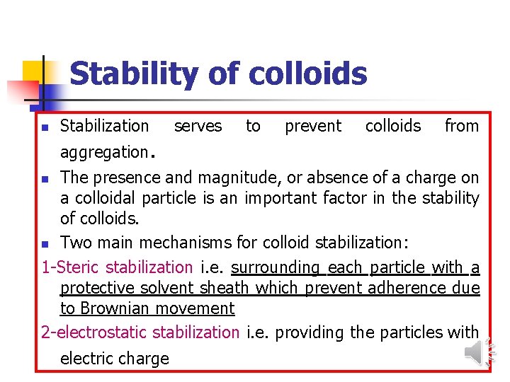 Stability of colloids n Stabilization aggregation. serves to prevent colloids from The presence and