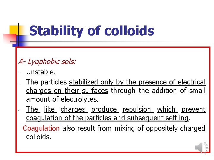 Stability of colloids A- Lyophobic sols: - - Unstable. The particles stabilized only by