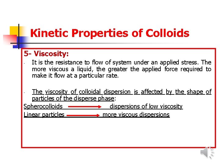 Kinetic Properties of Colloids 5 - Viscosity: - It is the resistance to flow