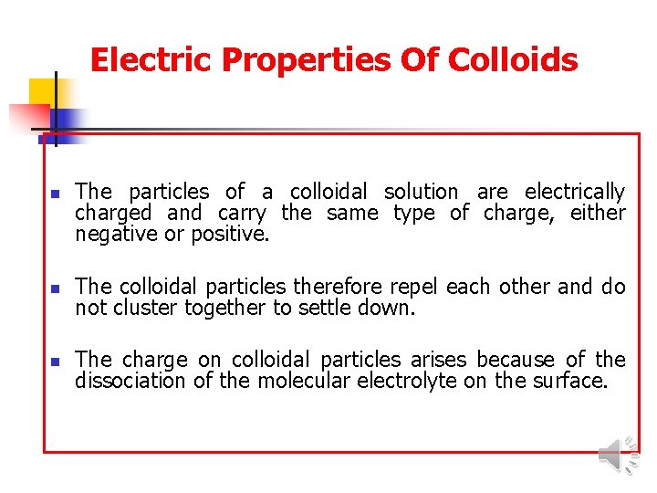 Electric Properties Of Colloids n The particles of a colloidal solution are electrically charged