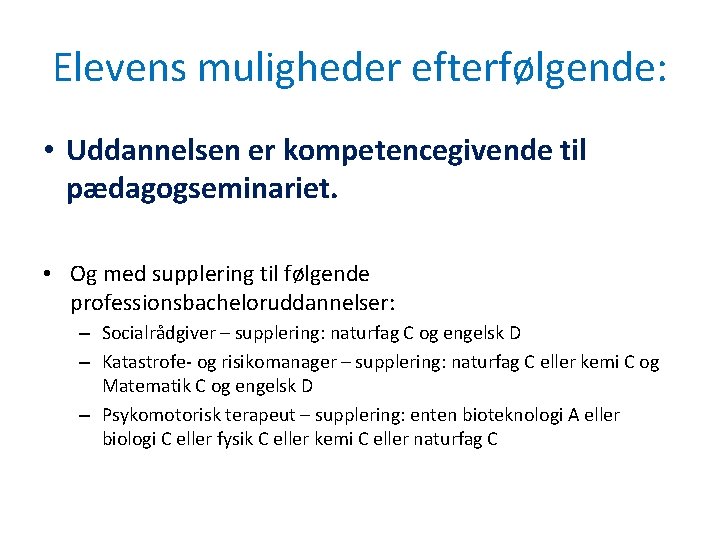 Elevens muligheder efterfølgende: • Uddannelsen er kompetencegivende til pædagogseminariet. • Og med supplering til