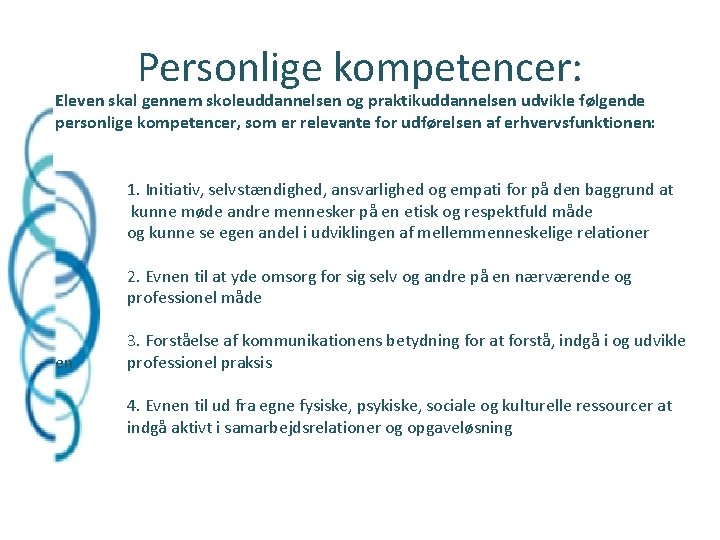 Personlige kompetencer: Eleven skal gennem skoleuddannelsen og praktikuddannelsen udvikle følgende personlige kompetencer, som er