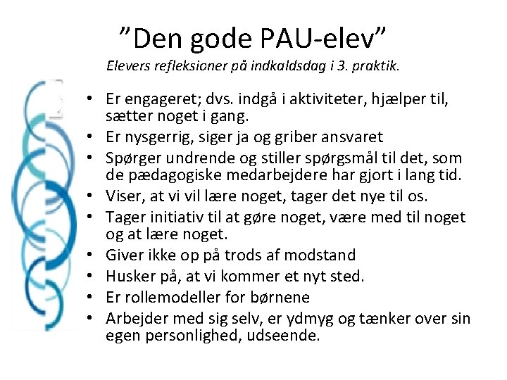 ”Den gode PAU-elev” Elevers refleksioner på indkaldsdag i 3. praktik. • Er engageret; dvs.