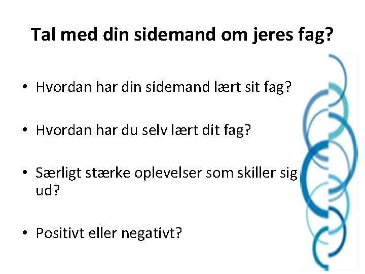 Tal med din sidemand om jeres fag? • Hvordan har din sidemand lært sit