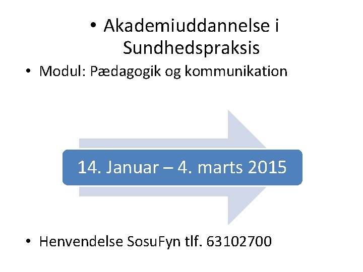  • Akademiuddannelse i Sundhedspraksis • Modul: Pædagogik og kommunikation 14. Januar – 4.