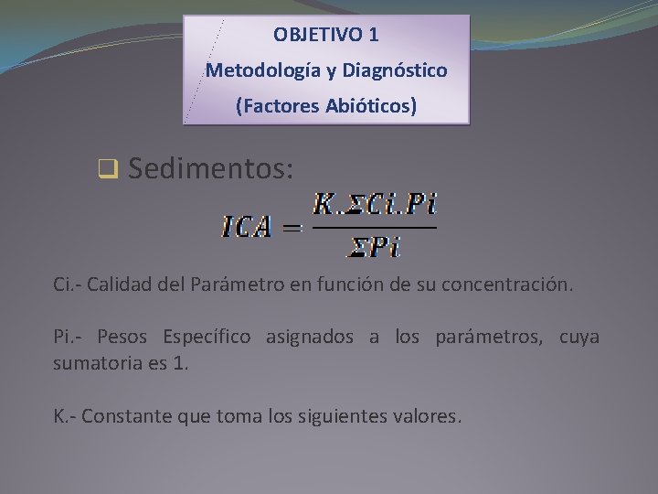 OBJETIVO 1 Metodología y Diagnóstico (Factores Abióticos) q Sedimentos: Ci. - Calidad del Parámetro