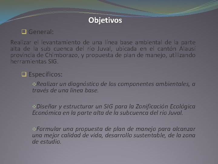 Objetivos q General: Realizar el levantamiento de una línea base ambiental de la parte