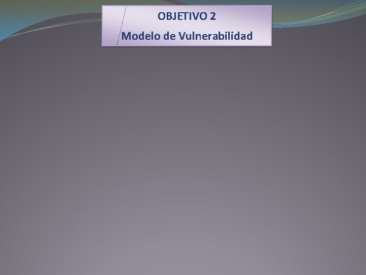 OBJETIVO 2 Modelo de Vulnerabilidad 