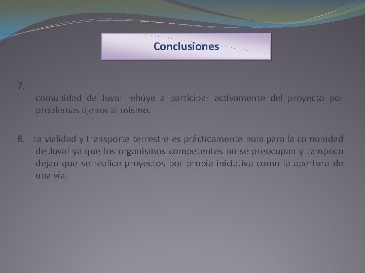 Conclusiones 7. comunidad de Juval rehúye a participar activamente del proyecto por problemas ajenos