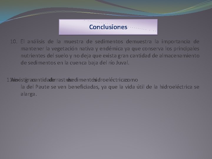 Conclusiones 10. El análisis de la muestra de sedimentos demuestra la importancia de mantener