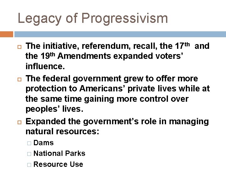 Legacy of Progressivism The initiative, referendum, recall, the 17 th and the 19 th