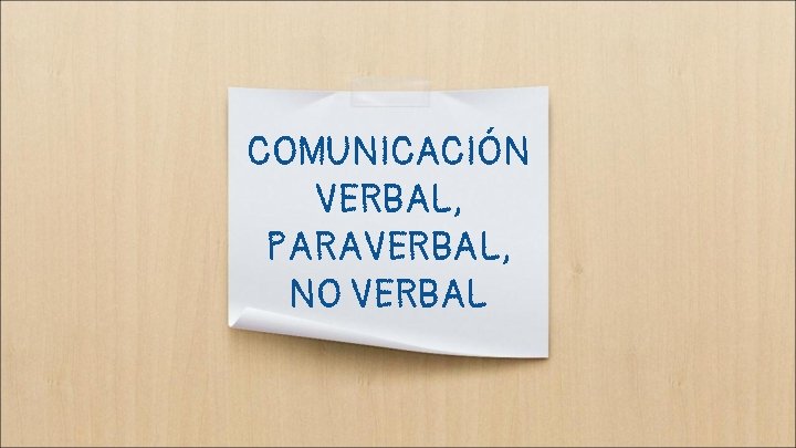 COMUNICACIÓN VERBAL, PARAVERBAL, NO VERBAL 