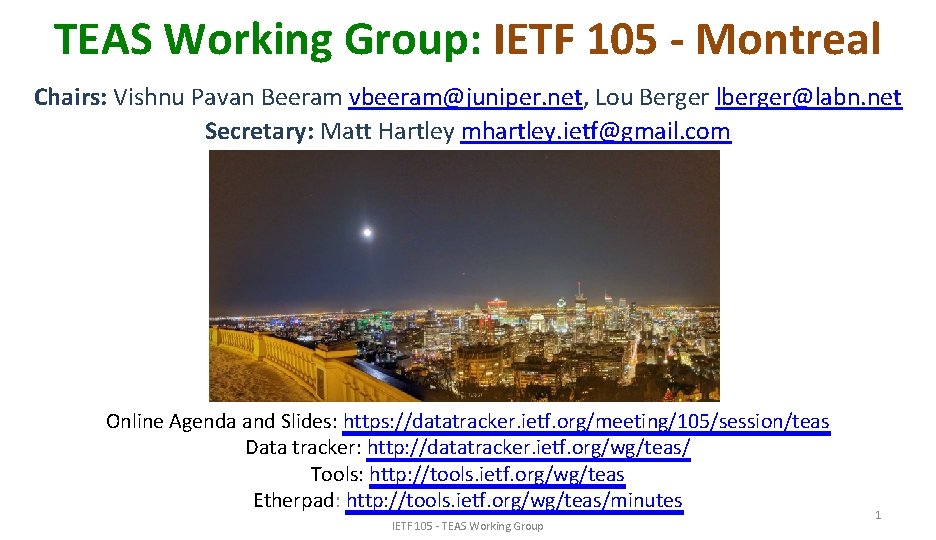 TEAS Working Group: IETF 105 - Montreal Chairs: Vishnu Pavan Beeram vbeeram@juniper. net, Lou