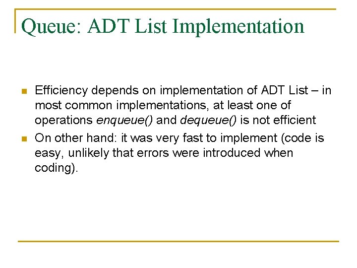 Queue: ADT List Implementation n n Efficiency depends on implementation of ADT List –