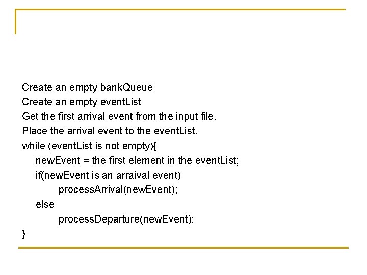Create an empty bank. Queue Create an empty event. List Get the first arrival