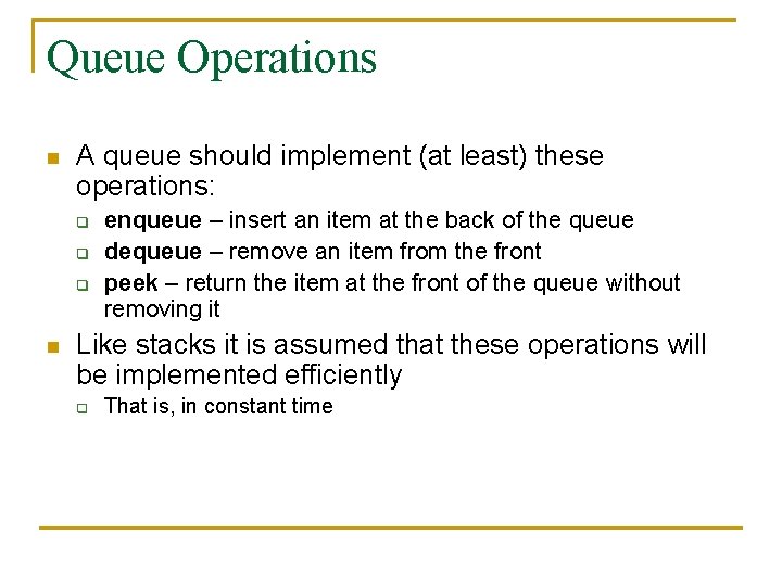 Queue Operations n A queue should implement (at least) these operations: q q q