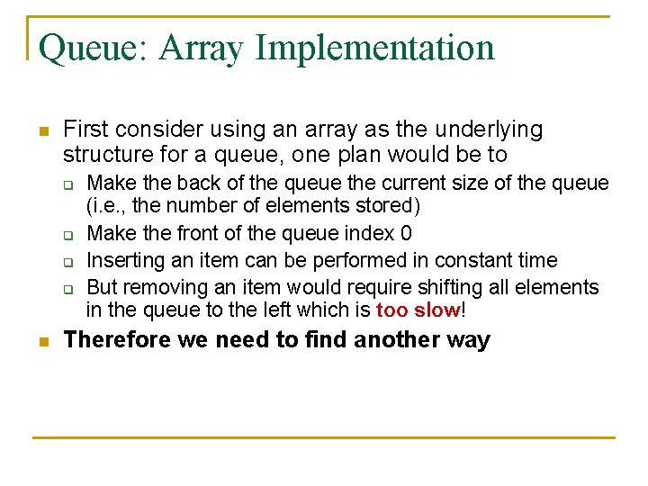 Queue: Array Implementation n First consider using an array as the underlying structure for