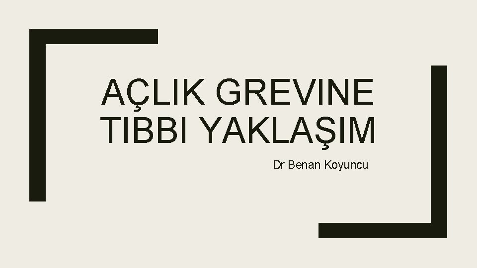 AÇLIK GREVINE TIBBI YAKLAŞIM Dr Benan Koyuncu 