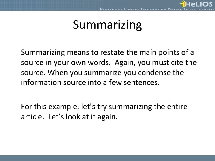 Summarizing means to restate the main points of a source in your own words.