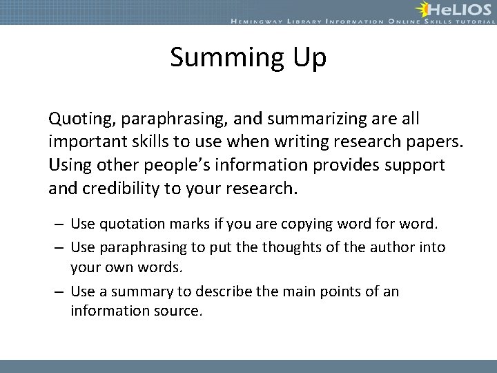 Summing Up Quoting, paraphrasing, and summarizing are all important skills to use when writing