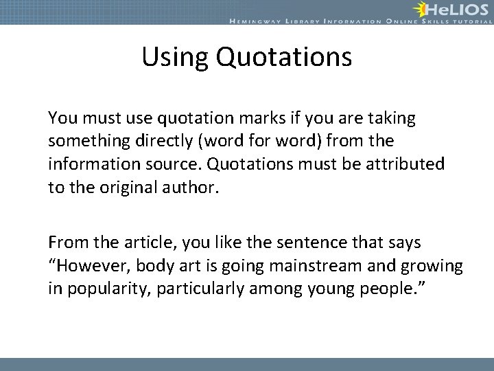 Using Quotations You must use quotation marks if you are taking something directly (word