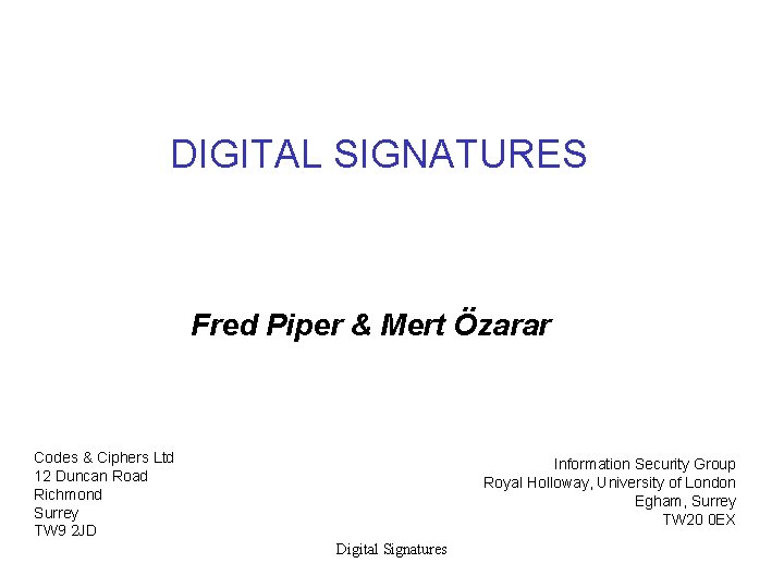 DIGITAL SIGNATURES Fred Piper & Mert Özarar Codes & Ciphers Ltd 12 Duncan Road