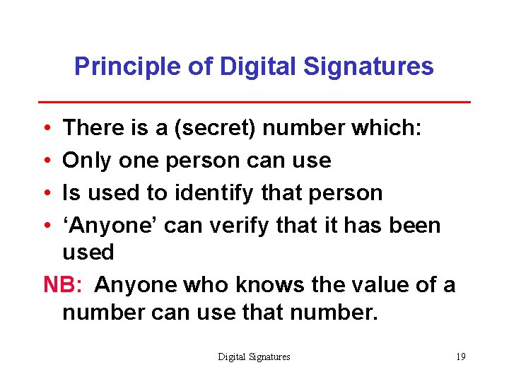 Principle of Digital Signatures • • There is a (secret) number which: Only one