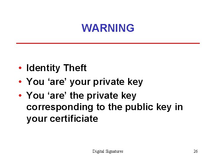 WARNING • Identity Theft • You ‘are’ your private key • You ‘are’ the