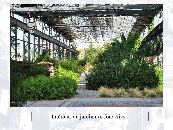 Intérieur du jardin des fonderies. 