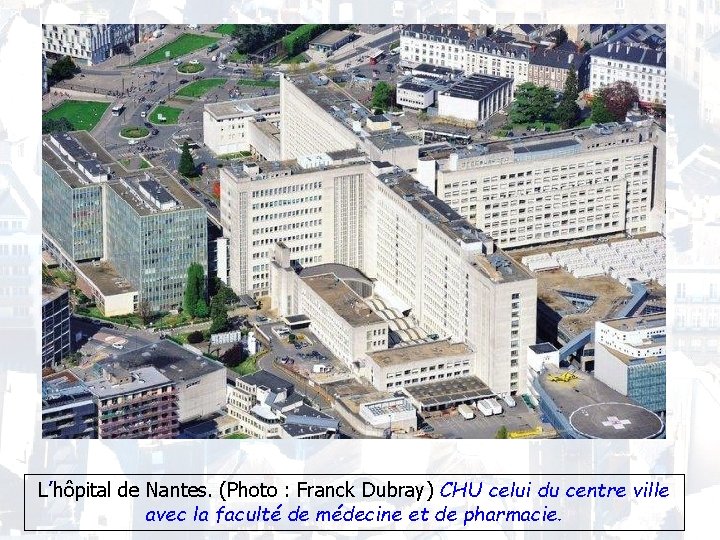 L’hôpital de Nantes. (Photo : Franck Dubray) CHU celui du centre ville avec la