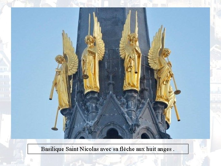 Basilique Saint Nicolas avec sa flèche aux huit anges. 