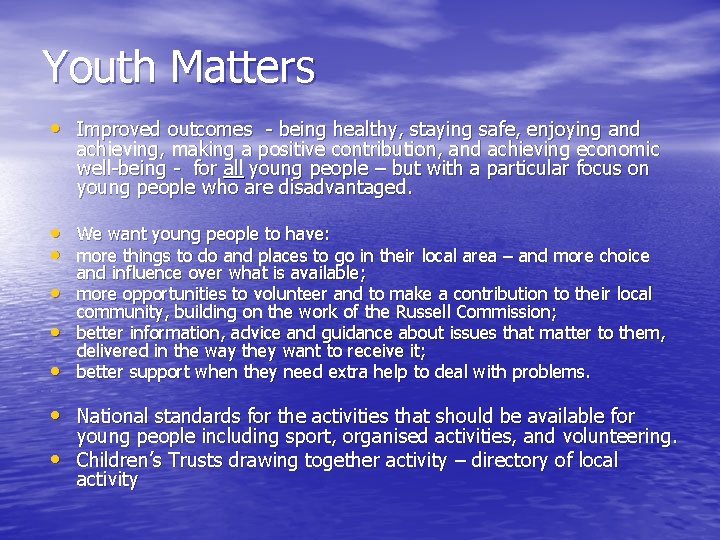 Youth Matters • Improved outcomes - being healthy, staying safe, enjoying and achieving, making
