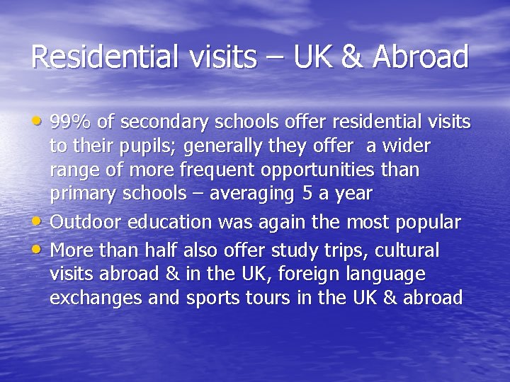 Residential visits – UK & Abroad • 99% of secondary schools offer residential visits