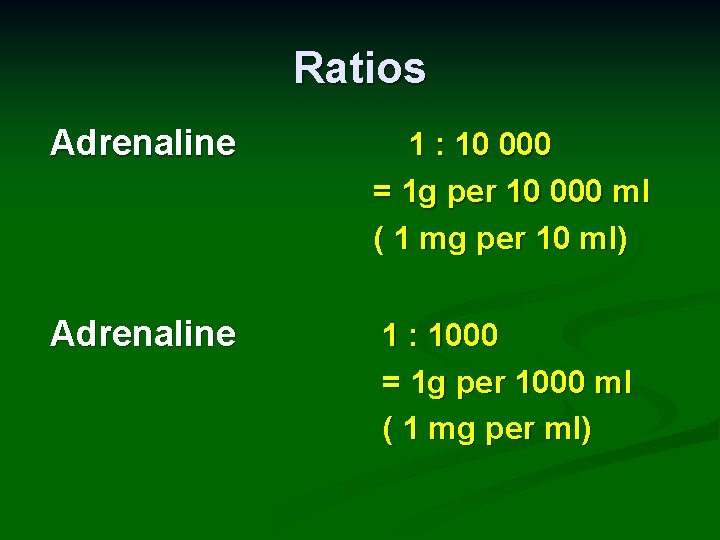 Ratios Adrenaline 1 : 10 000 = 1 g per 10 000 ml (