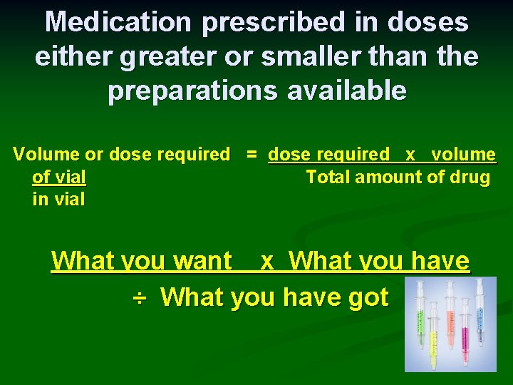 Medication prescribed in doses either greater or smaller than the preparations available Volume or