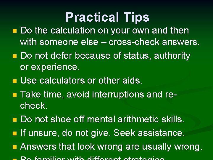 Practical Tips Do the calculation on your own and then with someone else –