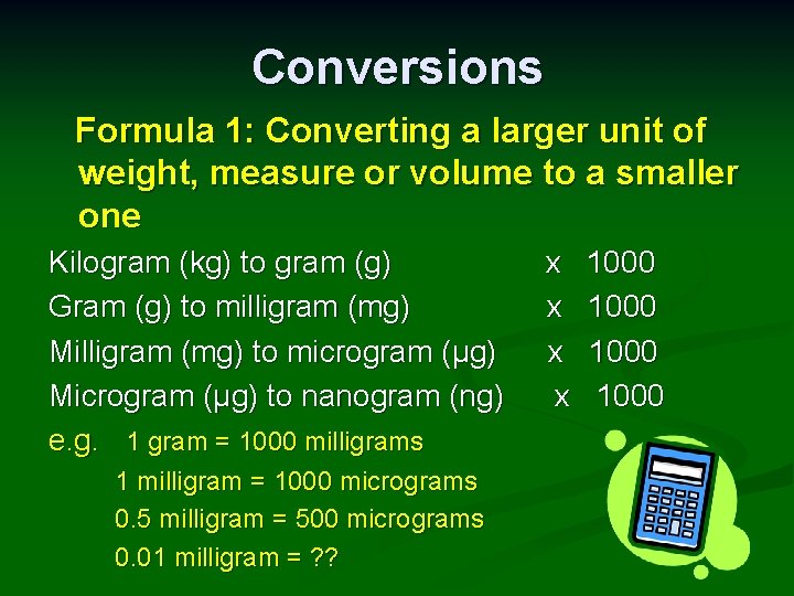 Conversions Formula 1: Converting a larger unit of weight, measure or volume to a