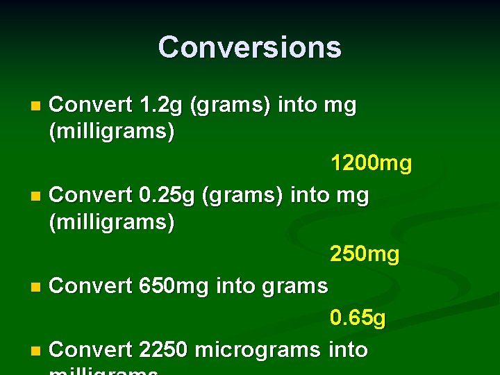 Conversions Convert 1. 2 g (grams) into mg (milligrams) 1200 mg n Convert 0.