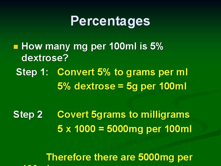 Percentages How many mg per 100 ml is 5% dextrose? Step 1: Convert 5%
