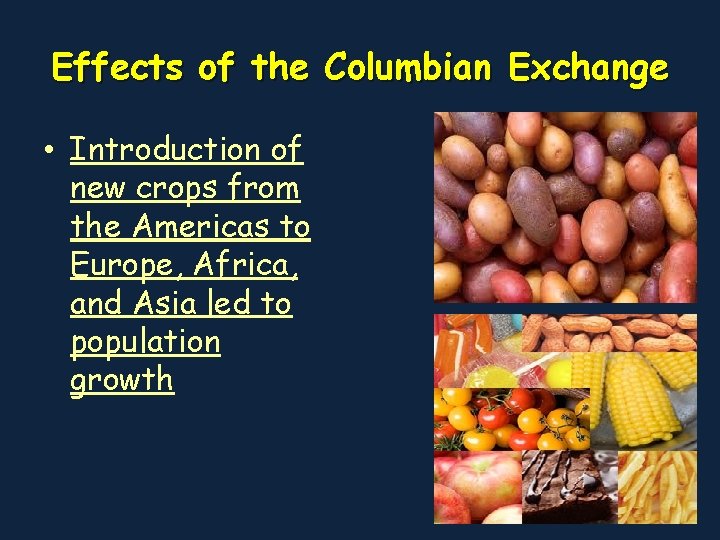 Effects of the Columbian Exchange • Introduction of new crops from the Americas to
