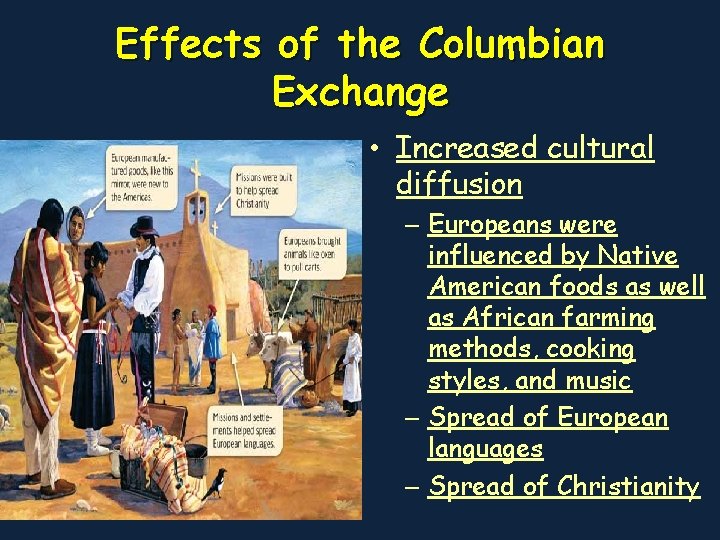 Effects of the Columbian Exchange • Increased cultural diffusion – Europeans were influenced by