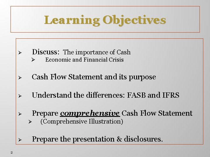 Learning Objectives Ø Discuss: The importance of Cash Ø Ø Cash Flow Statement and
